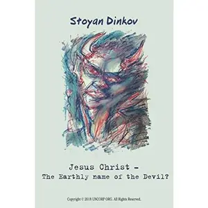 USED-Jesus Christ – The Earthly name of the Devil?: Replaced words become the main dogmas of Christianity by Stoyan Dinkov (Paperback)