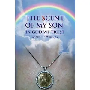 USED-The Scent of My Son, In God We Trust by Adrienne Miranda (Paperback)