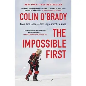 USED-The Impossible First: From Fire to Ice--Crossing Antarctica Alone by O'Brady, Colin (Paperback)