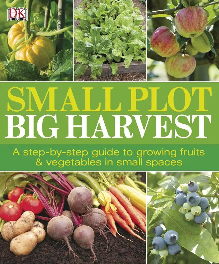 USED Paperback Book - Small Plot, Big Harvest: A Step-By-Step Guide to Growing Fruits, Vegetables, Plants for Agriculture & Nurturing (2012 Edition, English) - Small-Space Help by DK