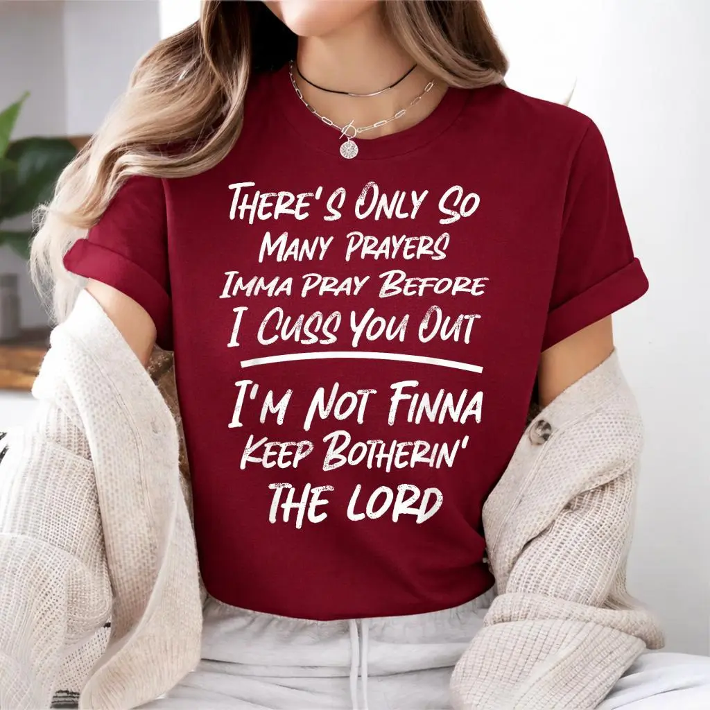 "There's Only So Many Prayers" Funny T-Shirt, Sassy Sarcastic Faith Graphic Tee, Relatable Humor Unisex Shirt, Bold Statement Top for Men & Women