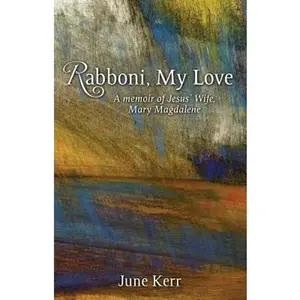 USED-Rabboni, My Love: A Memoir of Jesus' Wife, Mary Magdalene by Kerr, June (Paperback)