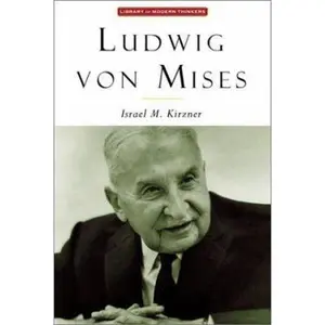 USED-Ludwig Von Mises: The Man and His Economics (Library of Modern Thinkers) by Israel M. Kirzner (Hardcover)