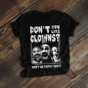 Captain Spaulding Don’t You Like Clowns Aren’t We Fuckin’ Funny T-Shirt, Captain Spaulding Shirt
