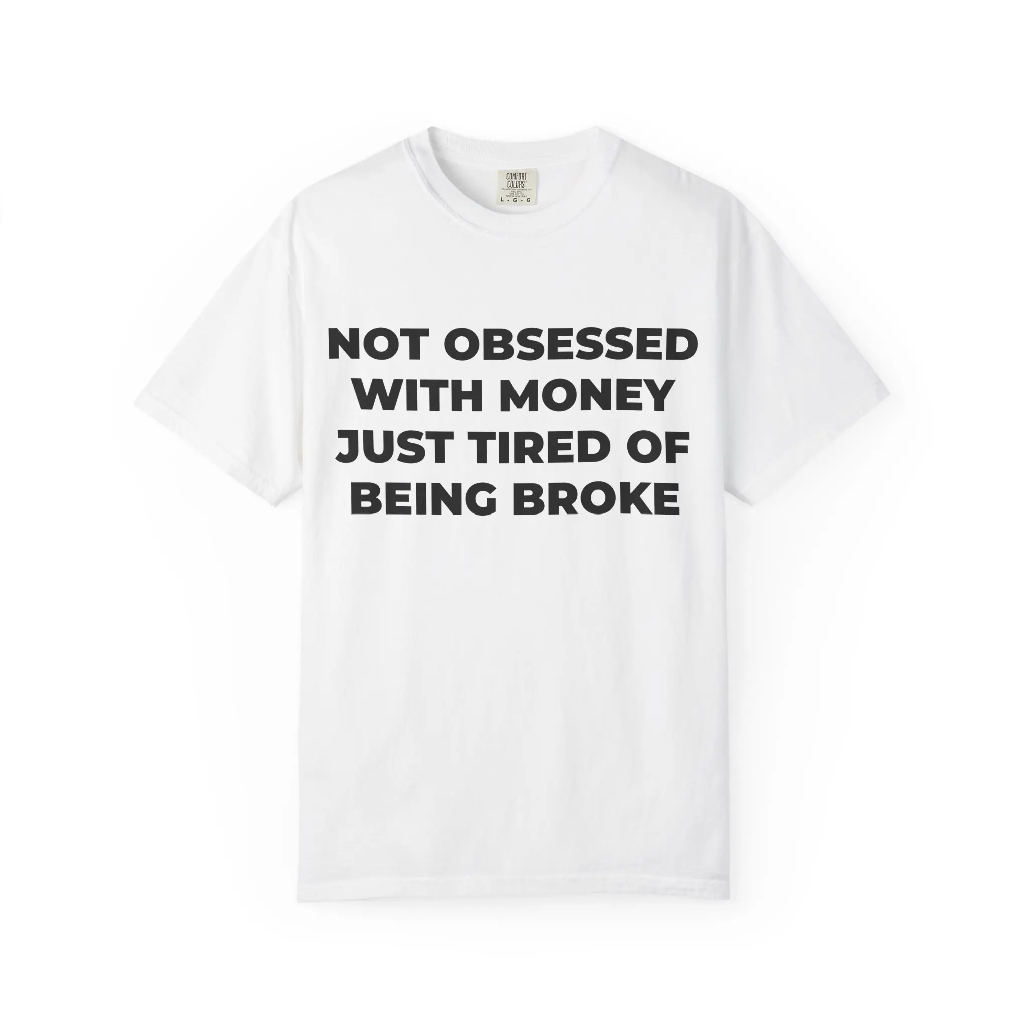 Not Obsessed With Money Just Tired Of Being Broke T-Shirt | Funny Quote Tee