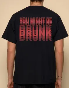 Funny Streetwear Graphic Tee – "You Might Be Drunk Unisex" T-Shirt, Sweatshirt, Hoodie - Gifts Suitable for Anyone Casual Cotton