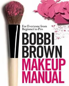 USED-Bobbi Brown Makeup Manual: For Everyone from Beginner to Pro. Bobbi Brown with Debra Bergsma Otte and Sally Wadyka by Bobbi Brown (Hardcover)