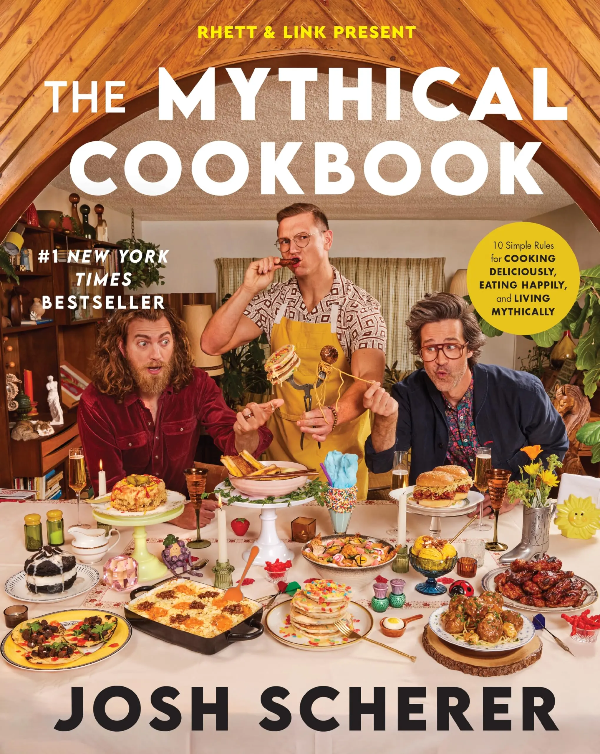 Rhett & Link Present: The Mythical Cookbook: 10 Simple Rules for Cooking Deliciously, Eating Happily, and Living Mythically -- Josh Scherer - Hardcover
