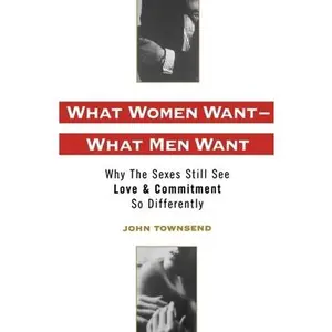 USED-What Women Want--What Men Want: Why the Sexes Still See Love and Commitment So Differently by Townsend, John Marshall (Paperback)
