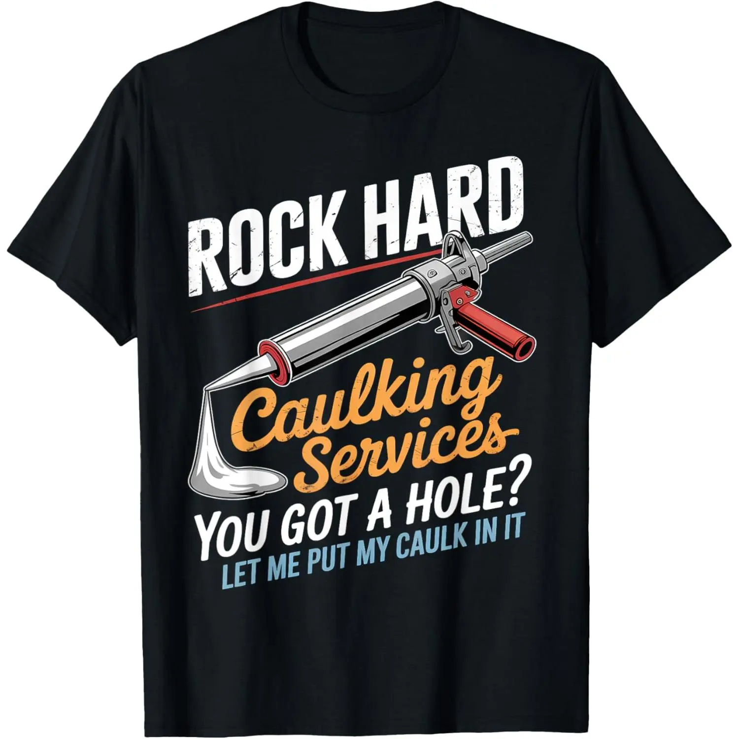 Rock Hard Caulking Service Funny Adult Humor T-Shirt