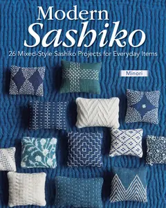 Modern Sashiko: 26 Mixed-Style Sashiko Projects for Everyday Items -- Minori, Paperback