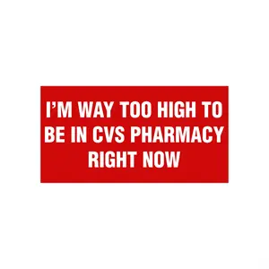 I'm Way Too High To Be In CVS Pharmacy Right Now Bumper Sticker