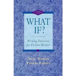USED-What If? Writing Exercises for Fiction Writers, Second Edition by Anne Bernays (Paperback)
