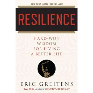 Resilience: Hard-Won Wisdom for Living a Better Life by Eric Greitens [Paperback Book]