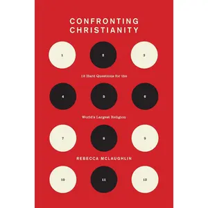 Confronting Christianity: 12 Hard Questions for the World's Largest Religion (The Gospel Coalition) Hardcover – April 7, 2019