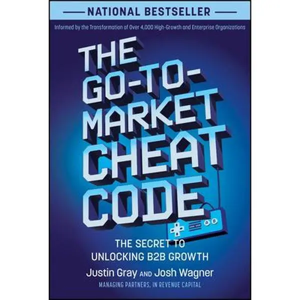 USED-The Go-To-Market Cheat Code: The Secret to Unlocking B2B Growth by Gray, Justin (Hardcover)