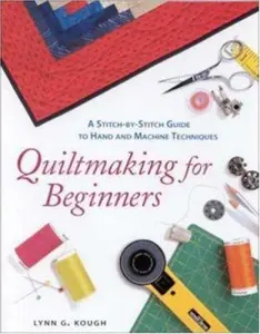 USED-Quiltmaking For Beginners : A Stitch-by-Stitch Guide to Hand and Machine Techniques by Lynn G. Kough (Paperback)