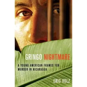 USED-Gringo Nightmare: A Young American Framed for Murder in Nicaragua by Eric Volz (Hardcover)