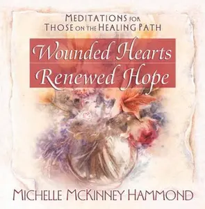 USED-Wounded Hearts Renewed Hope: Meditations for Those on the Healing Path (Matters of the Heart Series) by Michelle McKinney Hammond (Hardcover)