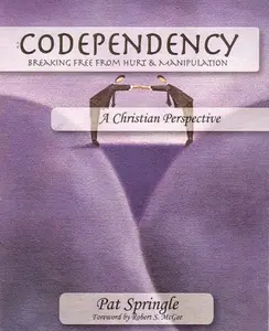 USED-Codependency: Breaking Free from the Hurt and Manipulation of Dysfunctional Relationships by Pat Springle (Paperback)