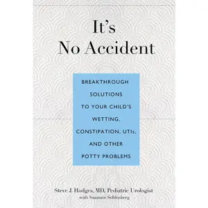 USED-It's No Accident: Breakthrough Solutions To Your Child's Wetting, Constipation, Utis, And Other Potty Problems by Hodges, Steve (Paperback)
