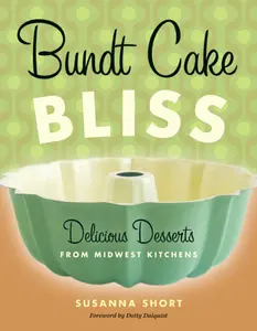 USED-Bundt Cake Bliss: Delicious Desserts from Midwest Kitchens by Short, Susanna (Paperback)