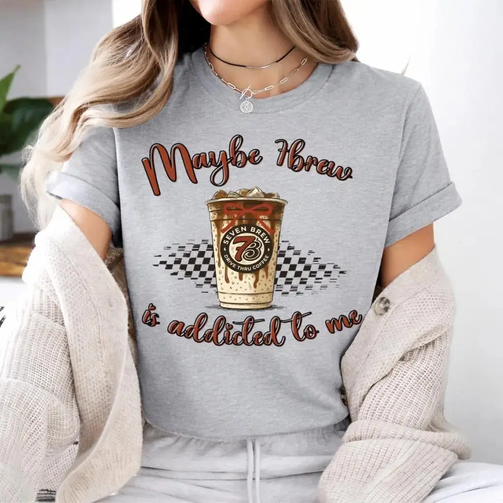 Maybe 7Brew Is Addicted To Me T-Shirt, Funny Coffee Lover Gift, Mom Life Coffee Vibes