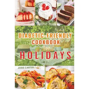 Diabetic-Friendly Cookbook for Holidays: Easy Healthy Recipes for Festive Occasions Paperback – June 17, 2025