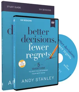 Better Decisions, Fewer Regrets Study Guide with DVD: 5 Questions to Help You Determine Your Next Move by Andy Stanley [Paperback Book]