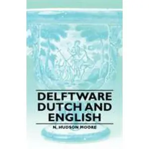 USED-Delftware - Dutch and English by Moore, N. Hudson (Paperback)