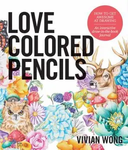 USED-Love Colored Pencils: How to Get Awesome at Drawing: An Interactive Draw-In-The-Book Journal by Wong, Vivian (Paperback)