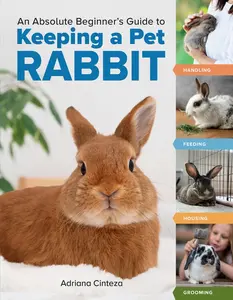 USED-An Absolute Beginner's Guide to Keeping a Pet Rabbit: Handling, Feeding, Housing, and Grooming by Cinteza, Adriana (Paperback)