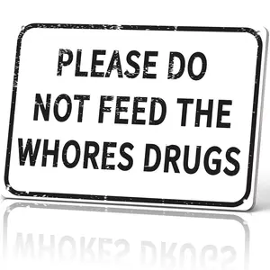 Please Do Not Feed The Whores Drugs 8x12 Inch Aluminum Metal Sign - Funny Humor Wall Decor for Bar, Man Cave, Dorm Room, Party Room - Retro Tin Sign Gift for Sarcasm Lovers & Party Goers