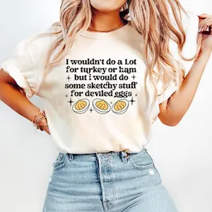 I Wouldn't Do A Lot for Turkey or Ham But I Would Do Sketchy Shirt, Thanksgiving Humor Joke T-Shirt, Deviled Egg Sweatshirt