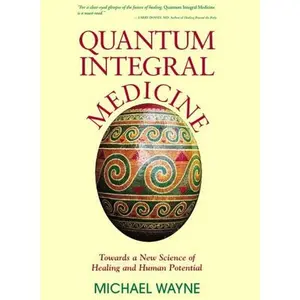 USED-Quantum Integral Medicine: Towards a New Science of Healing and Human Potential by Wayne, Michael (Hardcover)