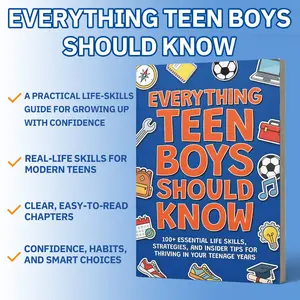 Everything Teen Boys Should Know — A Practical Life-Skills Handbook for Modern Teens: confidence, habits, and smart choices; time and money basics, communication