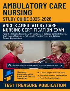 Ambulatory Care Nursing Exam Study Guide 2025-2026: Pass the ANCC Certification with Confidence: Detailed Content Review