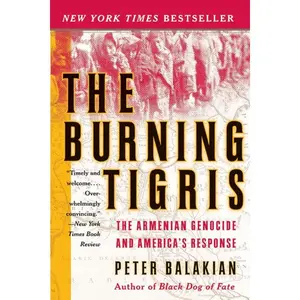 The Burning Tigris: The Armenian Genocide and America's Response by Peter Balakian [Paperback Book]