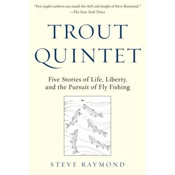 USED-Trout Quintet: Five Stories of Life, Liberty, and the Pursuit of Fly Fishing by Raymond, Steve (Hardcover)