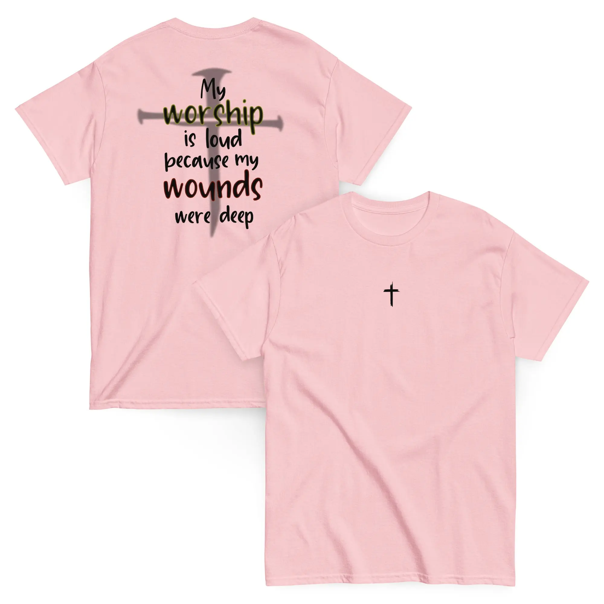 My WORSHIP is loud because my wounds were deep - Unisex classic tee