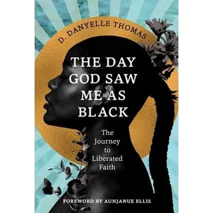 The Day God Saw Me as Black -- D. Danyelle Thomas, Hardcover