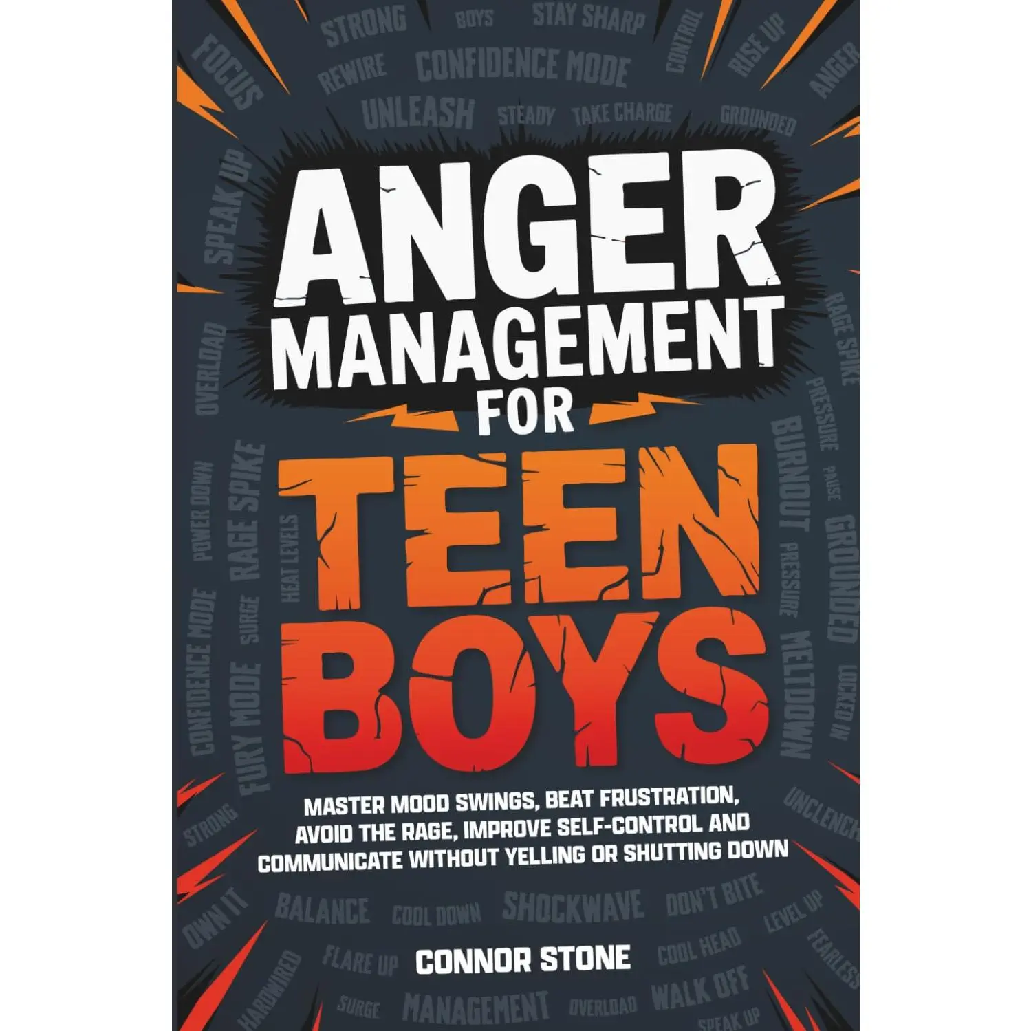 Anger Management for Teen Boys: Master Mood Swings, Beat Frustration, Avoid the Rage, Improve Self-Control and Communicate Without Yelling or Shutting Down