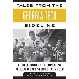 USED-Tales from the Georgia Tech Sideline: A Collection of the Greatest Yellow Jacket Stories Ever Told by King, Kim (Hardcover)