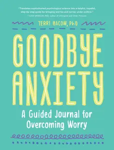 USED-Goodbye, Anxiety: A Guided Journal for Overcoming Worry (a Guided CBT Journal with Prompts for Mental Health, Stress Relief and Self-Care) by Bacow, Terri (Paperback)