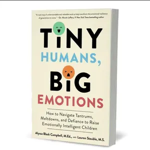 Tiny Humans, Big Emotions: Essential Parenting Guide for 0-8 Year-Olds' Caregivers - Navigate Tantrums, Meltdowns, Defiance to Raise Emotionally Intelligent Children