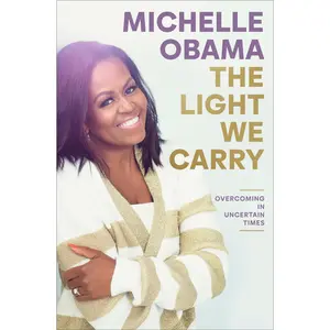 The Light We Carry: Overcoming in Uncertain Times -- Michelle Obama - Hardcover