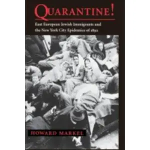USED-Quarantine! East European Jewish Immigrants and the New York City Epidemics of 1892 by Markel, Howard (Paperback)