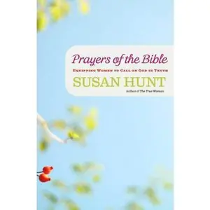 USED-Prayers of the Bible: Equipping Women to Call on God in Truth by Hunt, Susan M. (Paperback)