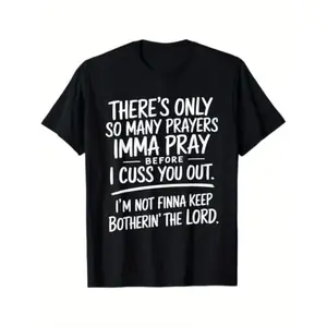 There's Only So Many Prayers I'm Gonna Pray Before I Cuss You Out T-shirt Street Style Holiday Comfortable Limited Edition Gift for Men Dad Friends Regular Fit Summer Streetwear Relaxed Fit Summer Tee Black Cotton Short Sleeve Tee Leisure Activities