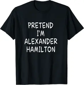 Pretend I'm a Alexander Hamilton Halloween Party Costume T-Shirt - Kadashya Shop 2OPB0CK52CZ2V